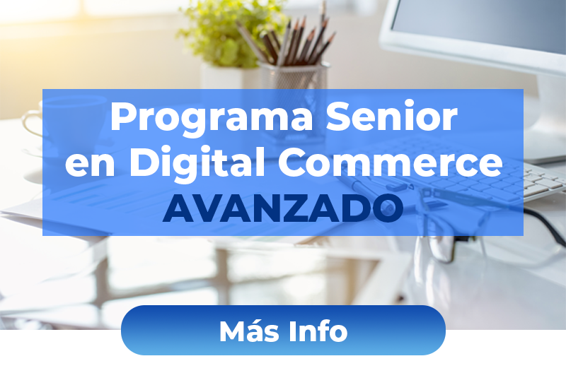 Programa Senior en Digital Commerce Avanzado